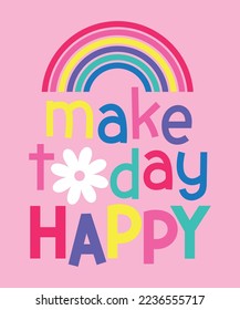 MAKE TODAY HAPPY, GIRLS GRAPHIC T SHIRT VECTOR DESIGNS AND OTHER USES.