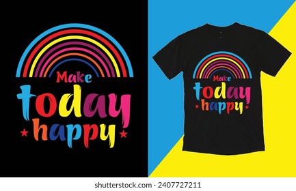 Make Today Happy, Girls Graphic T Shirt Vector Design And Other Uses.