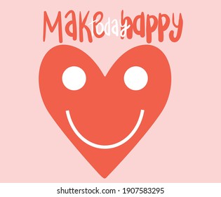 Make today happy Heart face love artwork for fashion, wall and other