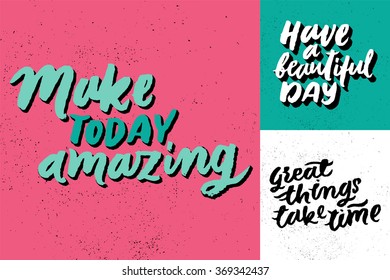 'Make today amazing’, 'Have a beautiful day'. Inspirational and motivational quotes. Hand painted brush lettering. Hand lettering and custom typography for your designs: t-shirts, posters, cards, etc.