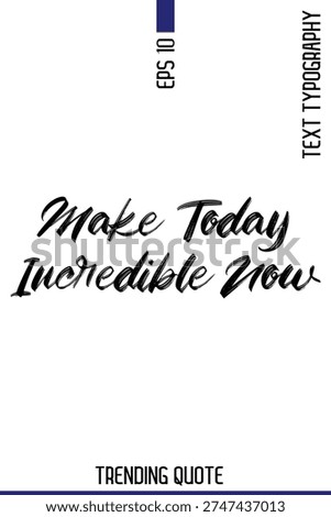 Make Today Incredible Now   -Popular T-Shirt Quote Handwritten Text Typography Vector Design