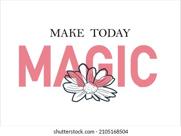 make today magic slogan daisy flower vector hand drawn