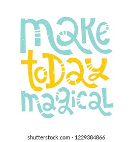 Make today magical - unique vector hand drawn inspirational funny, positive quote for social media content, relationship. Phrase for posters, t-shirts, wall art, greeting card design, print template.