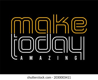 make today motivational quotes t shirt design graphic vector for print