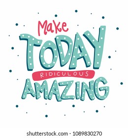 Make today ridiculous amazing word doodle cartoon vector illustration