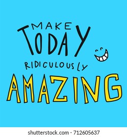 Make today ridiculously amazing word and smile face vector illustration doodle style