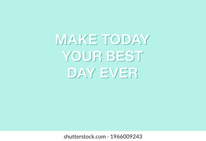 Make today your best day ever. Pastel Turquoise aesthetic. Inspirational quote. Minimalistic cute style. Vector illustration. Cover for bullet journal. Sticker. Wallpaper for desktop.