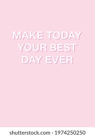 Make today your best day ever. A5 format. Pastel pink aesthetic. Inspirational quote. Minimalistic cute style. Vector illustration. Cover for bullet journal. Sticker. 