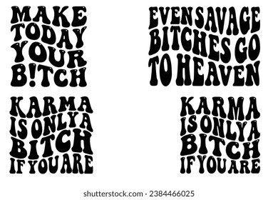 Make Today Your Bitch, Even Savage Bitches Go To Heaven, Karma Is Only A Bitch If You Are retro wavy T-shirt designs