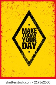 Make Today Your Day Motivation Quote. Creative Vector Typography Poster Concept on Grunge Background