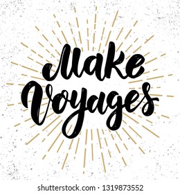Make voyages. Hand drawn lettering phrase. Design element for poster, greeting card, banner. Vector illustration