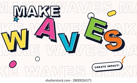 Make Waves Create Impact Inspirational Quote Colorful Pop Art 90s Retro Typographic Design Social Media Post Poster Print Marketing Background Illustration. Vibrant 90s inspired typographic illustration featuring the bold text Make Waves with colorful block letters and a create impact call to action on a clean white background.