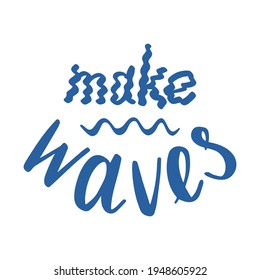 Make waves. Hand lettering composition. Vector illustration isolated on a white background.