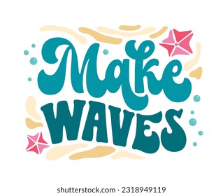 Make waves - script lettering inscription in trendy groovy style for sea, ocean, beach designs. Isolated vector lettering phrase. Creative bold design element for any purposes.