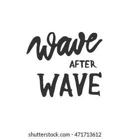 Make waves. Wave after wave. Take me to the ocean. Sea salt sand. Catch the wave. You are the entire ocean. Vector illustration