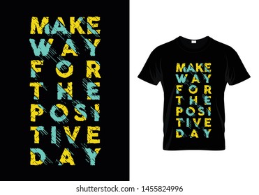 Make Way For The Positive Day Typography T Shirt Design Vector