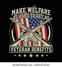 Make Welfare As Hard To Get As Veteran Benefits veteran day t-shirt design