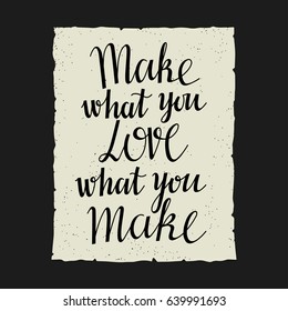 Make what you love what you make. Handwritten font, lettering