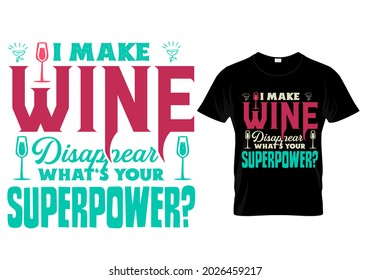 I make wine disappear t shirt print design.