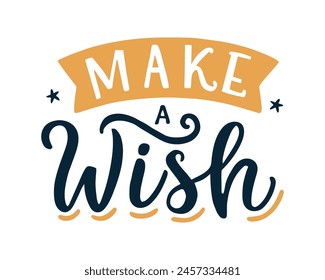 Make a wish. Birthday greeting card lettering. Happy birthday. Isolated on white. Vector illustration.