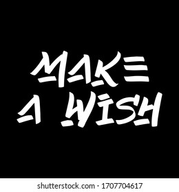 Make a wish brush paint hand drawn lettering on black background. Design templates for greeting cards, overlays, posters