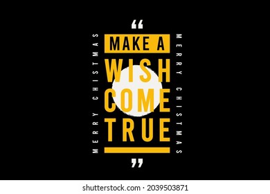 Make a wish come true,t-shirt merchandise mockup typography