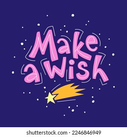 Make a wish cute colorful hand drawn lettering with a falling star illustration. Children and kids print, poster or t-shirt design. Dream and dreaming symbol.