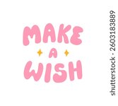 Make a wish. Hand drawn inspirational quote in retro groovy style. Vector flat illustration. Hippie 1970s lettering phrase