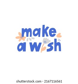 Make A Wish hand drawn lettering with cute details. Dreams, wish fulfillment, hope and faith concept.
Social media, poster and promotion design. Nice vector illustration.