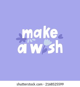 Make A Wish hand drawn lettering with cute details. Dreams, wish fulfillment, hope and faith concept.
Social media, poster and promotion design. Nice vector illustration.