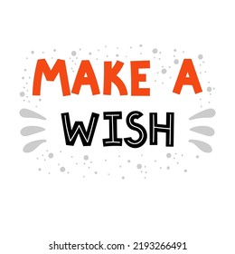 Make a wish. Hand drawn lettering. Motivational phrase. Design for poster, banner, postcard. Vector illustration
