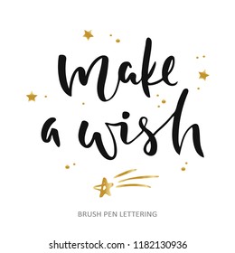 Make a wish. Hand drawn quote. Brush pen lettering. Can be used for print (t-shirts, home decor, posters, cards) and for web (banners, blogs, advertisement). Hand written elegant phrase. 