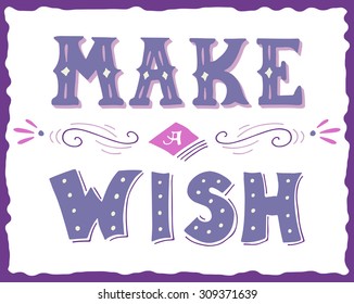 Make a wish. Hand drawn vintage print with hand lettering. This illustration can be used as a print or poster.