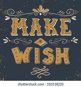 Make a wish. Hand drawn vintage print with hand lettering. This illustration can be used as a print or poster.
