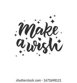 Make a wish hand lettering text as badge, tag, icon, celebration card, invitation, postcard, banner template. Fashion lettering typography poster. Vector illustration.