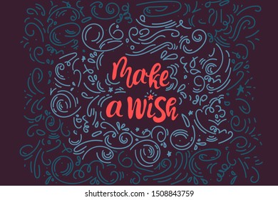 Make a wish. Hand lettering vector illustration. Inspiring quote. Motivating modern calligraphy. Can be used for photo overlays, posters, apparel design, prints, home decor, greeting cards and more.