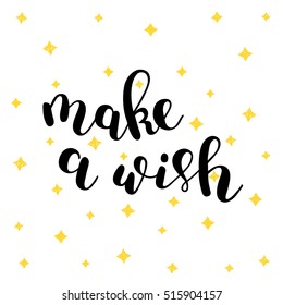 Make a wish. Hand lettering vector illustration. Inspiring quote. Motivating modern calligraphy. Can be used for photo overlays, posters, apparel design, prints, home decor, greeting cards and more.