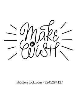 Make a wish handwritten text. Calligraphy motivational quote. Greeting card to birthday, Christmas and New Year. Vector lettering design for poster, sticker, t shirt, mug, print.