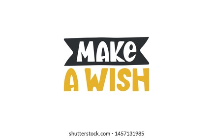 Make a wish. Handwritten vector lettering. Unique hand drawn nursery poster. Cute phrase. Ink brush calligraphy. Scandinavian style font. Poster, card, banner, t-shirt design element. Illustration