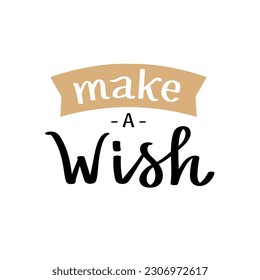Make a wish. Happy birthday calligraphy. Elegant hand drawn lettering, vector illustration