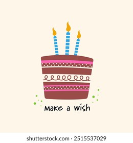 Make a wish inspirational inscription. Happy birthday vector quote. Birthday cake with candles, decorated with cream. Celebration card, invitation.