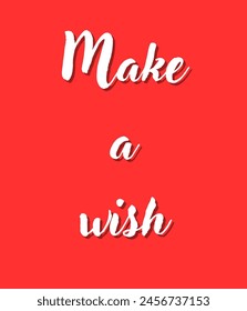 Make a wish Inspirational and motivational quotes, typography, fashion, art, designs: for prints, posters, cards, t shirt, coffee mug hoodies etc.