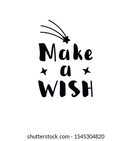 Make a wish. Lettering. Ink illustration. Modern brush calligraphy Isolated on white background. t-shirt design