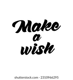 Make a Wish lettering sign quote typography. Calligraphy design for postcard poster graphics. Simple vector sign. Happy Birthday card colored element. Party décor.