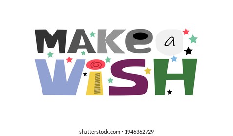 Make a Wish  motivational vector  Colourful letters. Confidence building words, phrase for  personal growth. t-shirts, posters, self help affirmation inspiring motivating typography.