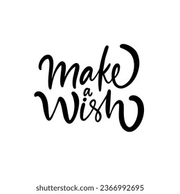 Make a wish phrase. Black color text lettering postcard. Isolated on white background.