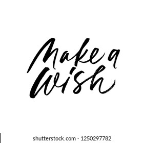 Make a wish phrase. Hand drawn brush style modern calligraphy. Vector ink illustration of handwritten lettering. Grunge brushstroke poster, textile, home decor, t-shirt design.