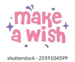Make a wish phrase illustration on white background. Birthday greeting card or party decoration