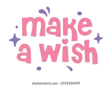 Make a wish phrase illustration on white background. Birthday greeting card or party decoration