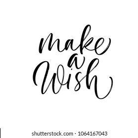 Make a wish phrase. Ink illustration. Modern brush calligraphy. Isolated on white background. 